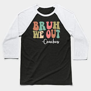 Bruh We Out Coaches Happy Last Day Of School Groovy Baseball T-Shirt